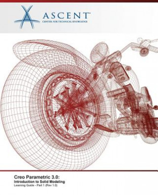 Buch Creo Parametric 3.0: Introduction to Solid Modeling - Part 1 Ascent - Center for Technical Knowledge