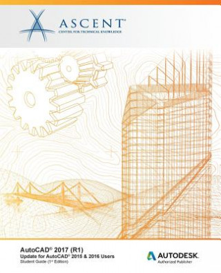 Carte AutoCAD 2017 (R1): Update for AutoCAD 2015 & 2016 Users: Autodesk Authorized Publisher Ascent - Center for Technical Knowledge