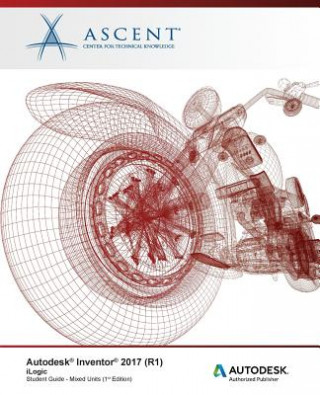Knjiga Autodesk Inventor 2017 (R1) iLogic: Autodesk Authorized Publisher Ascent - Center for Technical Knowledge