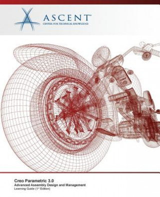 Książka Creo Parametric 3.0: Advanced Assembly Design and Management Ascent - Center for Technical Knowledge