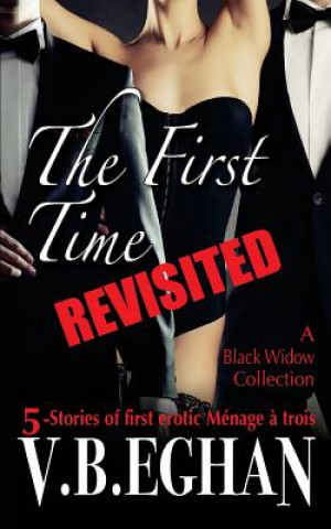 Książka The First Time Revisited: 5-Stories of first erotic Ménage ? trois V B Eghan