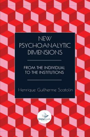 Knjiga New Psychoanalytic Dimensions: From the Individual to the Institutions Henrique Scatolin