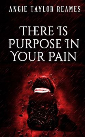 Knjiga There is Purpose in Your Pain Angie Taylor Reames