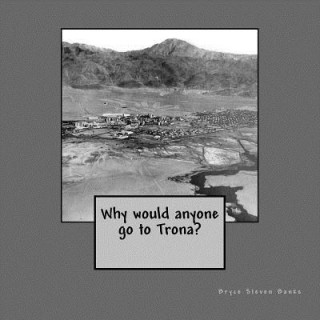 Carte Why would anyone go to Trona? Bryce Steven Banks