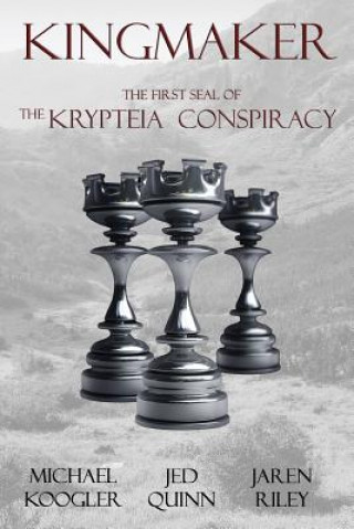 Книга Kingmaker: The 1st Seal of the Krypteia Conspiracy Michael Koogler