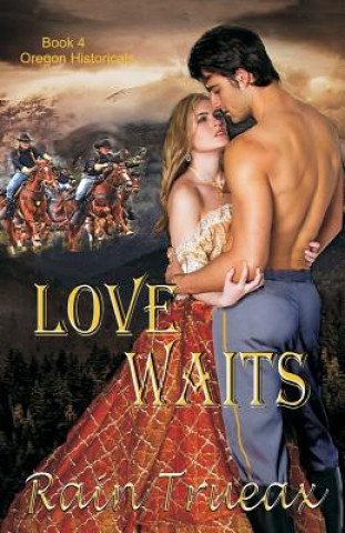 Knjiga Love Waits: Book 4 Oregon Historicals Rain Trueax