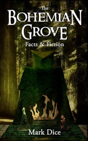 Book The Bohemian Grove: Facts & Fiction Mark Dice