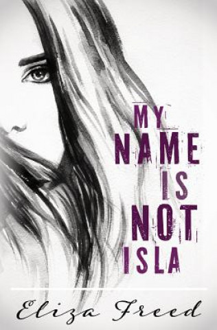 Carte My Name Is Not Isla Eliza Freed