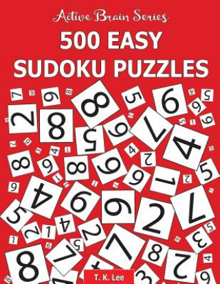 Carte 500 Easy Sudoku Puzzles: Active Brain Series Book 1 T K Lee