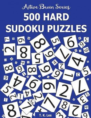 Knjiga 500 Hard Sudoku Puzzles: Active Brain Series Book 3 T K Lee