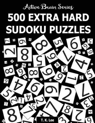 Knjiga 500 Extra Hard Sudoku Puzzles: Active Brain Series Book 4 T K Lee