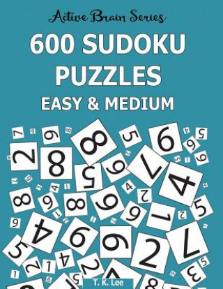 Carte 600 Sudoku Puzzles, Easy and Medium: Active Brain Series Book 6 T K Lee