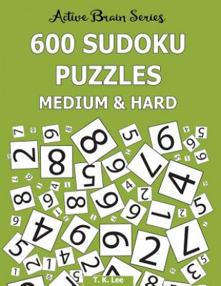Könyv 600 Sudoku Puzzles, Medium and Hard: Active Brain Series Book 7 T K Lee