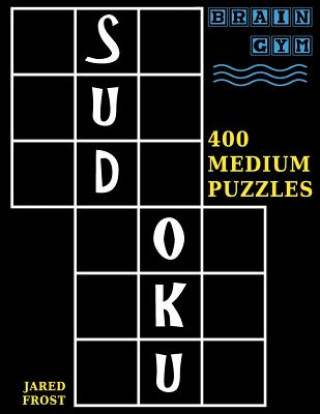 Book Sudoku: 400 Medium Puzzles to Exercise Your Brain Jared Frost