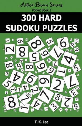 Kniha 300 Hard Sudoku Puzzles: Active Brain Series Pocket Book T K Lee