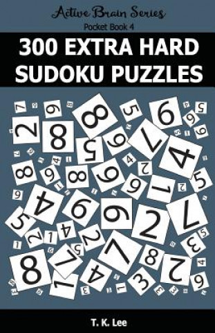 Carte 300 Extra Hard Sudoku Puzzles: Active Brain Series Pocket Book T K Lee