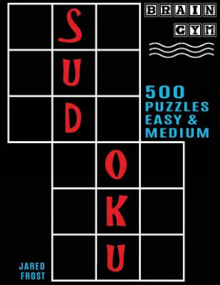 Book 500 Sudoku Puzzles, Easy and Medium: Brain Gym Series Book Jared Frost