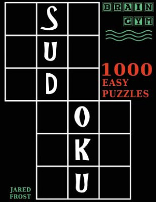 Book Sudoku: 1000 Easy Puzzles To Exercise Your Brain: Brain Gym Series Book Jared Frost