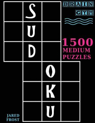 Carte Sudoku: 1500 Medium Puzzles to Exercise Your Brain: Big Book, Great Value. Brain Gym Series Book. Jared Frost