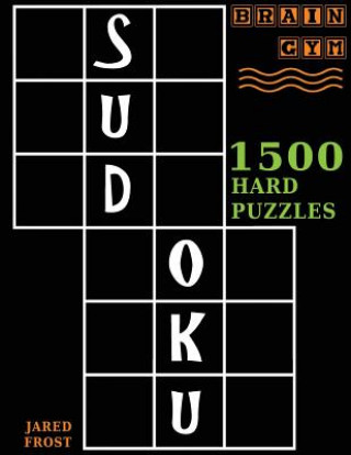 Könyv Sudoku: 1500 Hard Puzzles to Exercise Your Brain: Big Book, Great Value. Brain Gym Series Book. Jared Frost