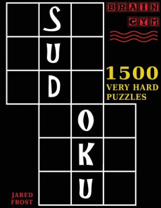 Carte Sudoku: 1500 Very Hard Puzzles: to Exercise Your Brain. Big Book, Great Value. Brain Gym Series Book. Authored by Jared Frost Jared Frost