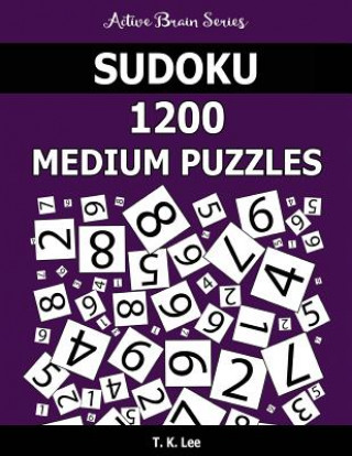 Book Sudoku 1200 Medium Puzzles: Keep Your Brain Active For Hours T K Lee