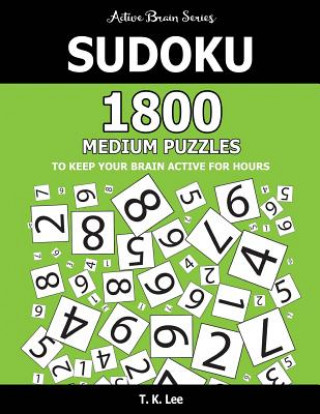 Könyv Sudoku: 1800 Medium Puzzles To Keep Your Brain Active For Hours: Active Brain Series Book T K Lee