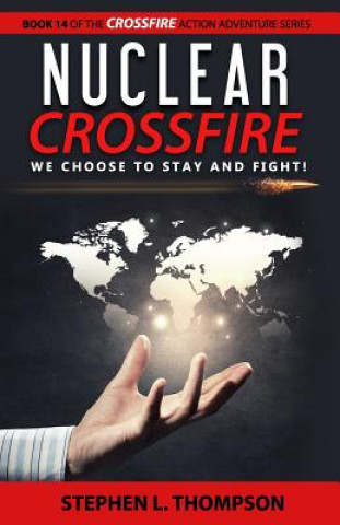 Book Nuclear Crossfire: We Choose to Stay and Fight! Stephen L Thompson