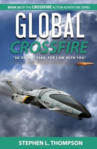 Könyv Global Crossfire: "So do not fear, for I am with you" Stephen L Thompson