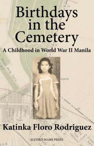 Kniha Birthdays in the Cemetery: A Childhood in World War II Manila Katinka Floro Rodriguez