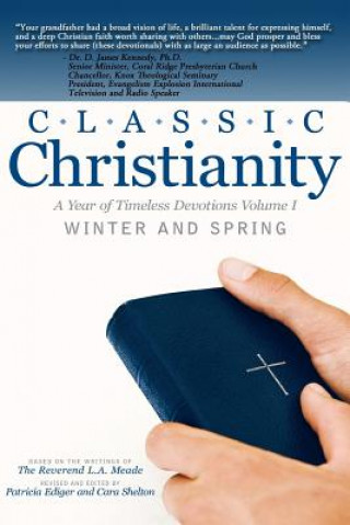 Kniha Classic Christianity A Year of Timeless Devotions Volume I: Winter and Spring Rev L a Meade