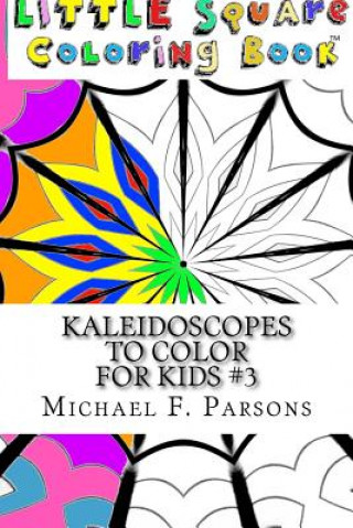 Knjiga Kaleidoscopes to Color: For Kids #3 Michael F Parsons