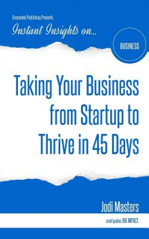 Kniha Taking Your Business from Startup to Thrive in 45 Days Jodi Masters