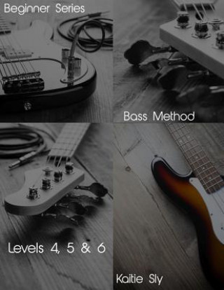 Kniha Beginner Series: Bass Method - Levels IV, V & VI Kaitie Sly