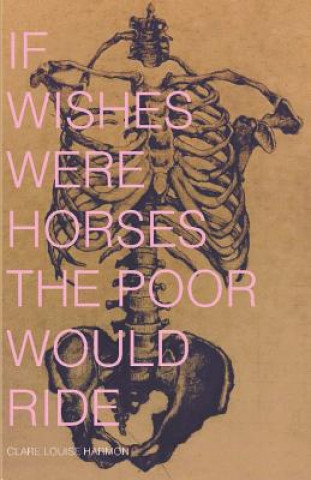 Książka If Wishes Were Horses the Poor Would Ride Clare Louise Harmon