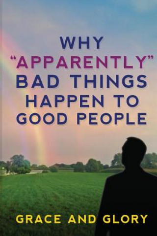 Kniha Why "Apparently" Bad Things Happen to Good People Grace and Glory