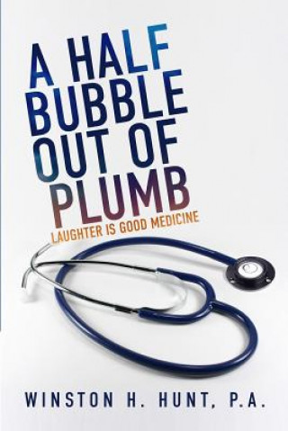 Book A Half Bubble Out of Plumb: Laughter is Good Medicine Winston H Hunt