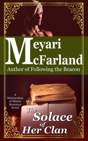 Książka The Solace of Her Clan: A Matriarchies of Muirin Romance Novel Meyari McFarland