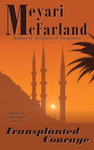 Knjiga Transplanted Courage: A Mages of Tindiere Short Story Meyari McFarland