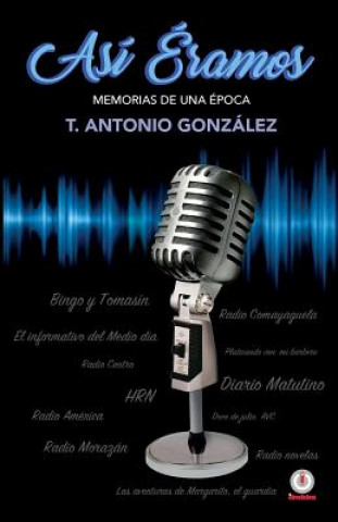Carte Asi eramos: Memorias de un a epoca Tomas Antonio Gonzalez