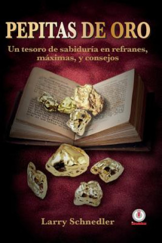 Könyv Pepitas de oro: Un tesoro de sabiduría en refranes, máximas y consejos Larry Schnedler