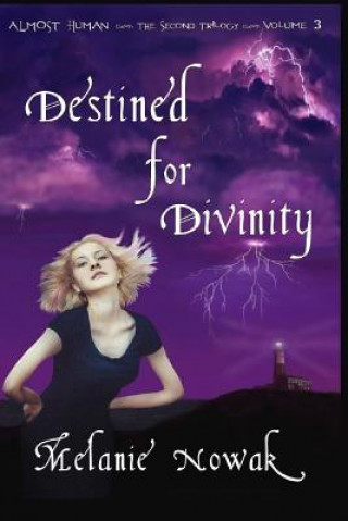 Kniha Destined for Divinity: Almost Human the Second Trilogy Volume 3 Melanie Nowak