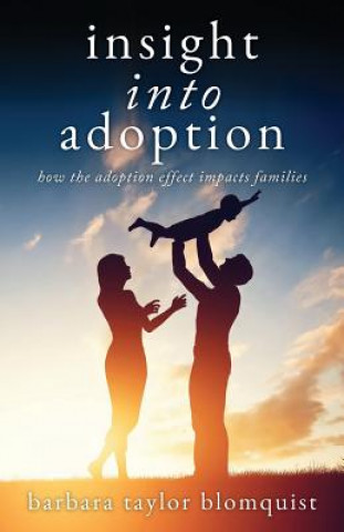 Knjiga Insight Into Adoption: How the Adoption Effect Impacts Families Barbara Taylor Blomquist