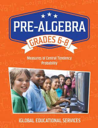 Książka Pre-Algebra: Grades 6-8: Measures of Central Tendency and Probability Iglobal Educational Services