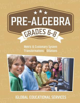 Książka Pre-Algebra: Grades 6-8: Metric and Customary System, Transformations, Dilations Iglobal Educational Services