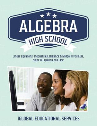 Książka Algebra: High School Math Tutor Lesson Plans: Linear Equations, Inequalities, DIstance & Midpoint Formula, Slope & Equation of Iglobal Educational Services