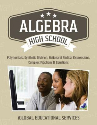 Knjiga Algebra: High School Math Tutor Lesson Plans: Polynomials, Synthetic Division, Rational and Radical Expressions, Complex Fracti Iglobal Educational Services