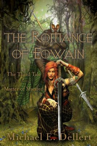 Kniha The Romance of Eowain: Third Tale in the Matter of Manred MR Michael E Dellert