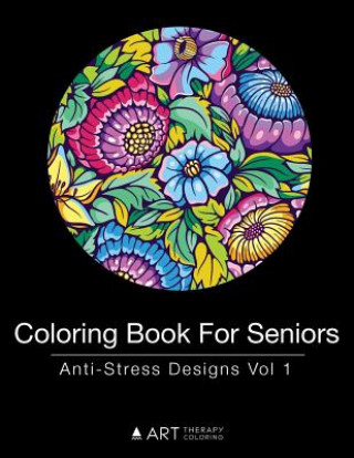 Könyv Coloring Book For Seniors: Anti-Stress Designs Vol 1 Art Therapy Coloring