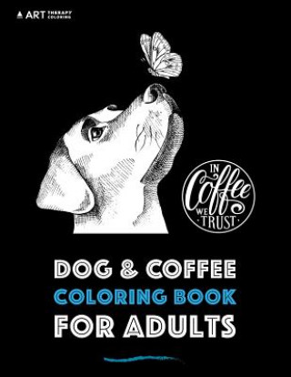 Book Dog & Coffee Coloring Book For Adults Art Therapy Coloring